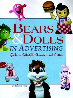 Bears and Dolls in Advertising: Guide to Collectible Characters and Critters