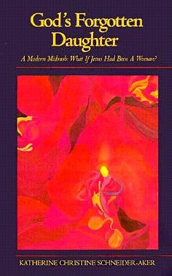 God's Forgotten Daughter: What If Jesus Had Been a Woman (The Women's Series)