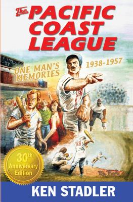 THE PACIFIC COAST LEAGUE One Man's Memories 1938-1957