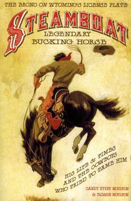 Steamboat, Legendary Bucking Horse: His Life and Times, and the Cowboys Who Tried to Tame Him Image for Steamboat, Legendary Bucking Horse: His Life and Times, and the Cowboys Who Tried to Tame Him