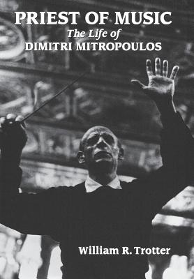 Priest of Music: The Life of Dimitri Mitropoulos (Amadeus)