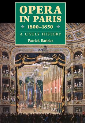 Opera in Paris 1800-1850: A Lively History (Amadeus)