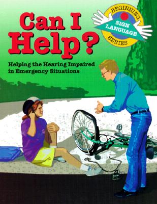 Can I Help: Helping the Hearing Impaired in Emergency Situations (Beginning Sign Language) (Signed English)