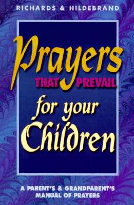 Image for Prayers That Prevail for Your Children: A Parent's & Grandparent's Manual of Prayers Prayers That Prevail for Your Children: A Parent's & Grandparent's Manual of Prayers