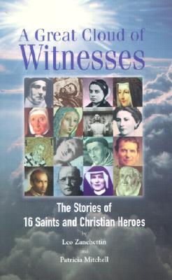 A Great Cloud of Witnesses: The Stories of 16 Saints and Christian Heroes Zanchettin, Leo and Mitchell, Patricia