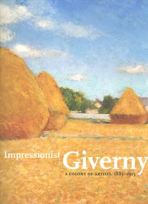 Impressionist Giverny: A Colony of Artists, 1885-1915