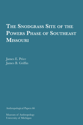 THE SNODGRASS SITE OF THE POWERS PHASE OF SOUTHEAST MISSOURI (ANTHROPOLOGICAL PAPERS SERIES)