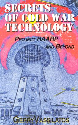 Secrets of Cold War Technology: Project Haarp and Beyond