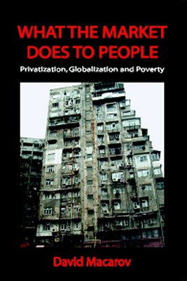 What the Market Does to People: Privatization, Globalization and Poverty