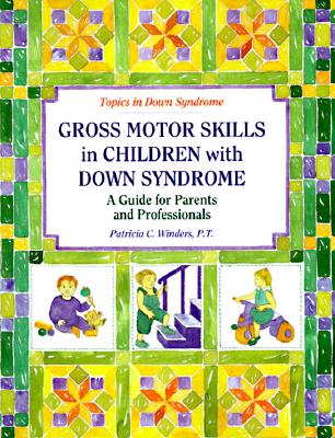 Image for Gross Motor Skills in Children With Down Syndrome: A Guide for Parents and Professionals (Topics in Down Syndrome)
