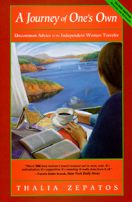 A journey of one's own : uncommon advice for the independent woman traveler