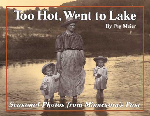 Image for Too Hot, Went to Lake: Seasonal Photos from Minnesota's Past