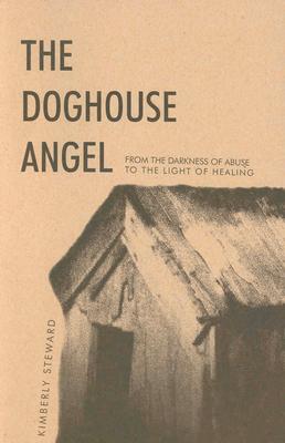 Image for The Doghouse Angel: From the Darkness of Abuse to the Light of Healing