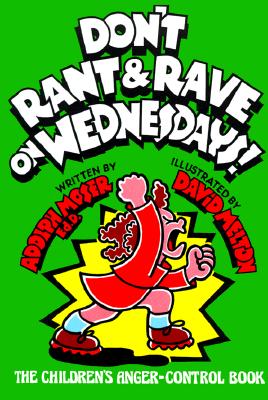 Don't Rant and Rave on Wednesdays!: The Children's Anger-Control Book