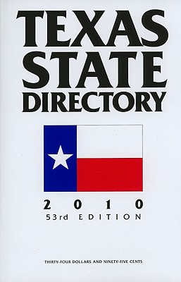 Texas State Directory 2010 the Comprehensive Guide to the Decision-Makers in Texas Government