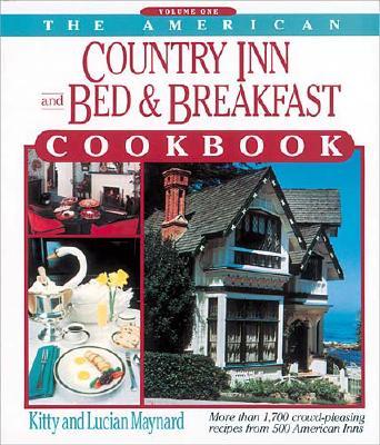 American Country Inn and Bed & Breakfast Cookbook, Volume I: More Than 1,700 Crowd-Pleasing Recipes from 500 American Inns
