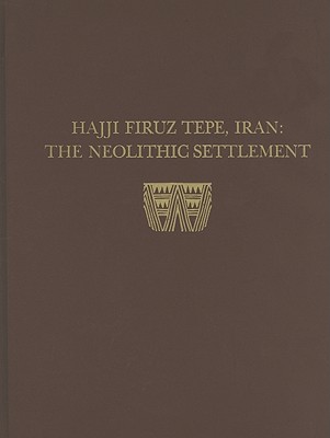 Hasanlu, Volume I: Hajji Firuz Tepe, Iran--The Neolithic Settlement (University Museum Monograph)