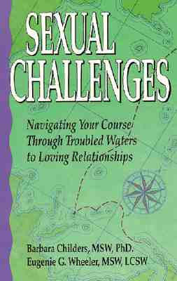 Sexual Challenges Navigating Your Course through Troubled Waters to Loving Relationships