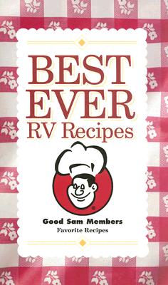 Best Ever RV Recipes: Good Sam Members Favorite Recipes (Trailer Life)