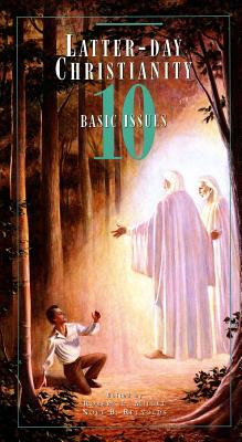 Latter-Day Christianity: 10 Basic Issues