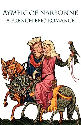 Aymeri of Narbonne A French Epic Romance