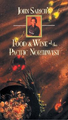 John Sarich's Food & Wine of the Pacific Northwest