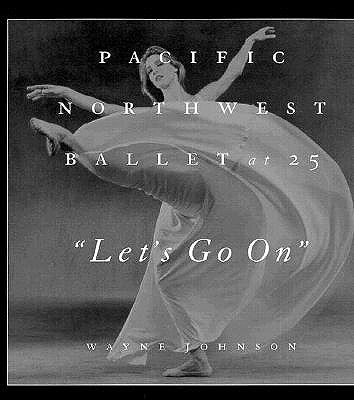 Let's Go on: Pacific Northwest Ballet at 25