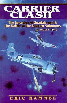 Carrier Clash: The Invasion of Guadalcanal & The Battle of the Eastern Solomons August 1942.