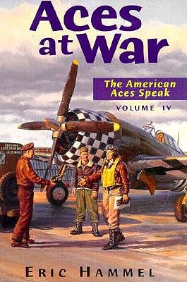 ACES AT WAR: THE AMERICAN ACES SPEAK VOLUME IV
