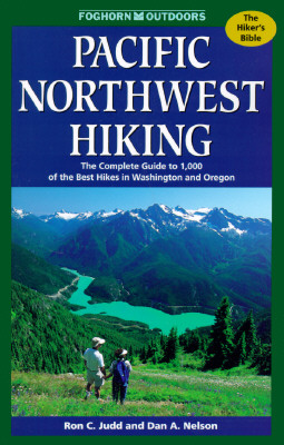 Pacific Northwest Hiking : The Complete Guide to 1,000 of the Best Hikes in Washington and Oregon