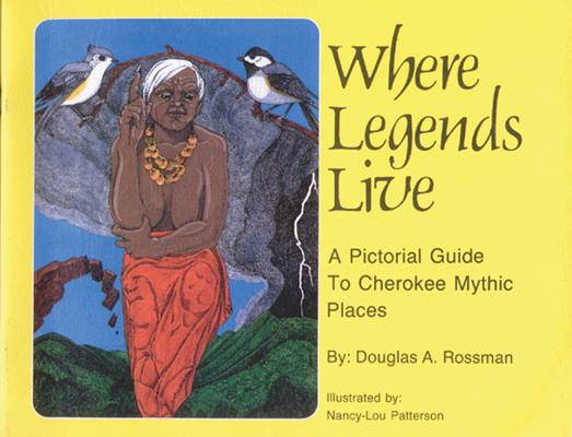 Where Legends Live: A Pictorial Guide to Cherokee Mythic Places