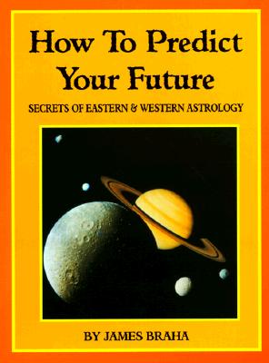 Image for How to Predict Your Future: Secrets of Eastern and Western Astrology