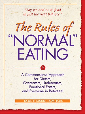 Image for Rules Of 'Normal' Eating : A Commonsense Approach for Dieters, Overeaters, Undereaters, Emotinal Eaters, and Everyone in Between!