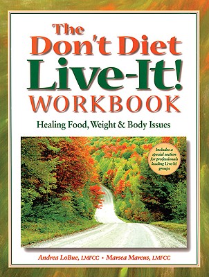 The Don't Diet, Live-It! Workbook: Healing Food, Weight and Body Issues