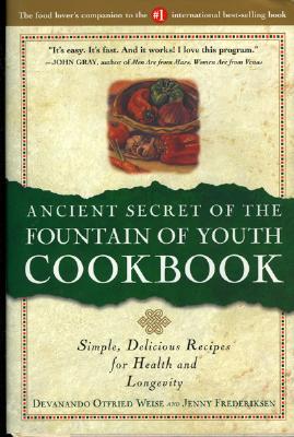 Ancient Secret of the Fountain of Youth Cookbook: Simple, Delicious Recipes for Health and Longevity