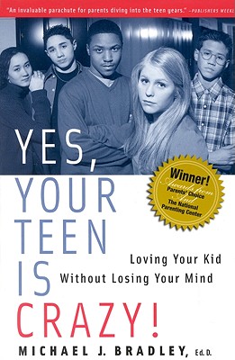 Image for Yes, Your Teen is Crazy!: Loving Your Kid Without Losing Your Mind