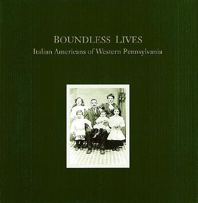 Boundless Lives: Italian Americans of Western Pennsylvania