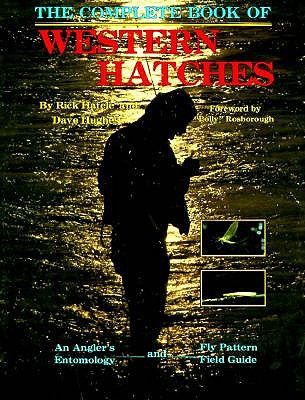The Complete Book of Western Hatches: An Angler's Entomology and Fly Pattern Field Guide