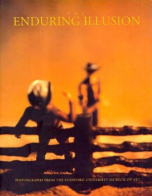 The Enduring Illusion: Photographs from the Stanford University Museum of Art