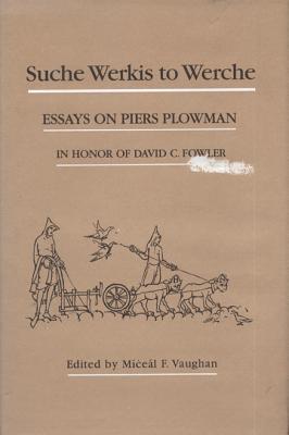Image for Suche Werkis to Werche: Essays on Piers Plowman in Honor of David C. Fowler (Medieval Texts and Studies) [Hardcover] Vaughan, Miceal F.