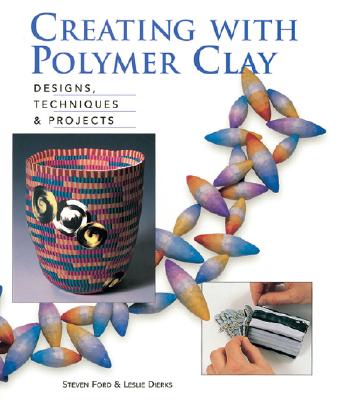 Creating with Polymer Clay: Designs, Techniques, Projects