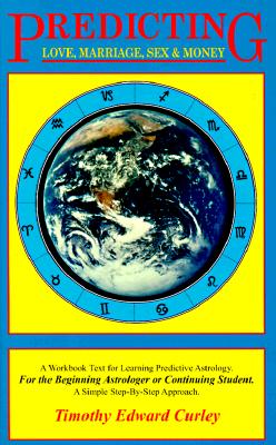 Image for PREDICTING LOVE, MARRIAGE, SEX & MONEY: A WORKBOOK TEXT FOR LEARNING PREDICTIVE ASTROLOGY PREDICTING LOVE, MARRIAGE, SEX & MONEY: A WORKBOOK TEXT FOR LEARNING PREDICTIVE ASTROLOGY