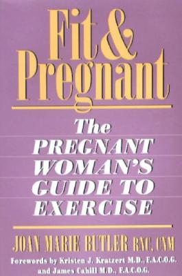 Fit & Pregnant : The Pregnant Womans Guide to Exercise