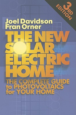 New Solar Electric Home: The Complete Guide to Photovoltaics for Your Home, 3rd Edition