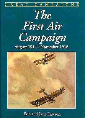 Image for The First Air Campaign: August 1914 - November 1918 (Great Campaigns) The First Air Campaign: August 1914 - November 1918 (Great Campaigns)