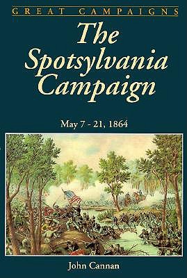The Spotsylvania Campaign: May 7-19, 1864 (Great Campaigns)
