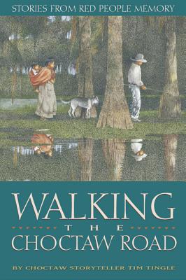 Walking the Choctaw Road: Stories from Red People Memory
