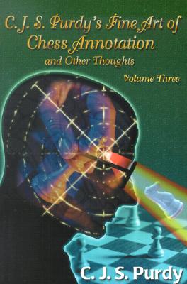 Image for Cjs Purdy's Fine Art of Chess Annotation and Other Thoughts (3) (C.J.S. Purdy Number 7 Gold Chess Series) Cjs Purdy's Fine Art of Chess Annotation and Other Thoughts (3) (C.J.S. Purdy Number 7 Gold Chess Series)