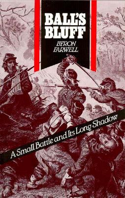 Balls Bluff: A Small Battle and Its Long Shadow