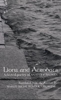 Image for Lions And Acrobats: Selected Poetry Of Anatoly Naiman Lions And Acrobats: Selected Poetry Of Anatoly Naiman